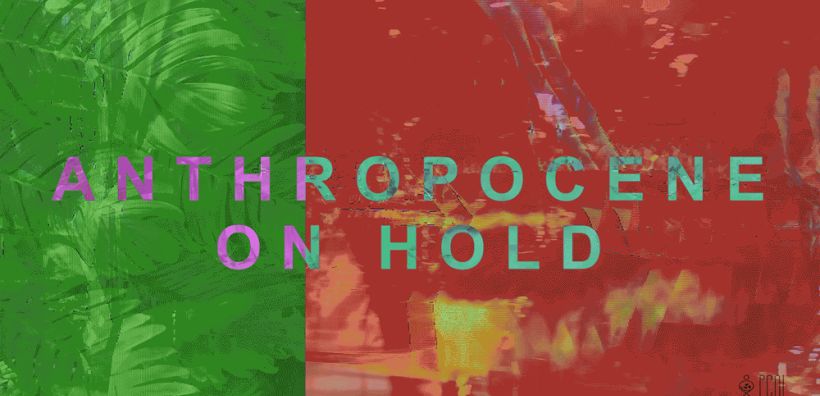 Anthropocene On Hold: Διαδικτυακή έκθεση με θέμα την πανδημία και το περιβάλλον