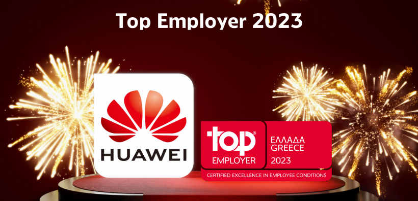 Η Huawei Ελλάδος αναγνωρίζεται ως κορυφαίος εργοδότης το 2023 στην Ελλάδα από το Top Employers Institute