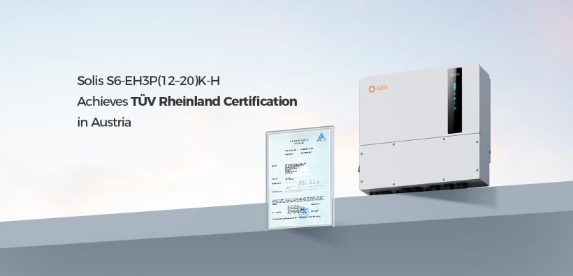 Οι Αντιστάτες Hybrid Τριών Φάσεων Solis 12–20 kW Λαμβάνουν Πιστοποίηση TÜV Rheinland για την Αυστρία