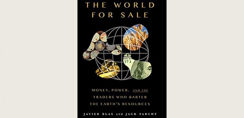 Βιβλιοπαρουσίαση: "The World for Sale" - Ο αφανής ρόλος των traders στην παγκόσμια αγορά εμπορευμάτων και οι συμφωνίες κάτω από το τραπέζι